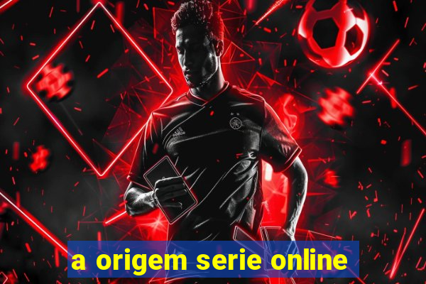 a origem serie online